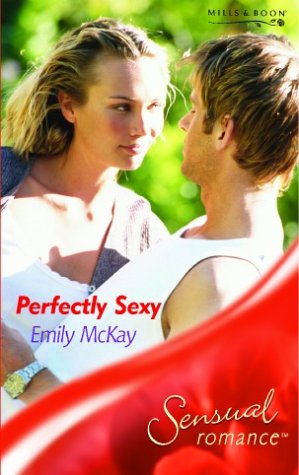Perfectly Sexy (Mills & Boon Sensual) (Sensual Romance) (9780263840360) by McKay, Emily
