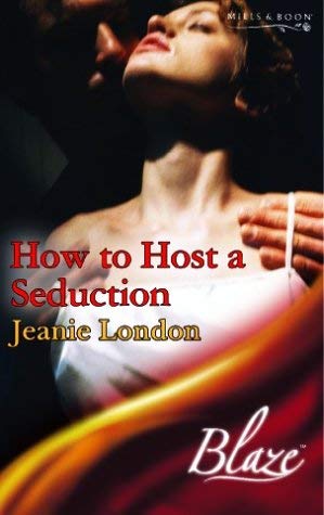 How to Host a Seduction (Blaze Romance) (9780263840650) by Jeanie London