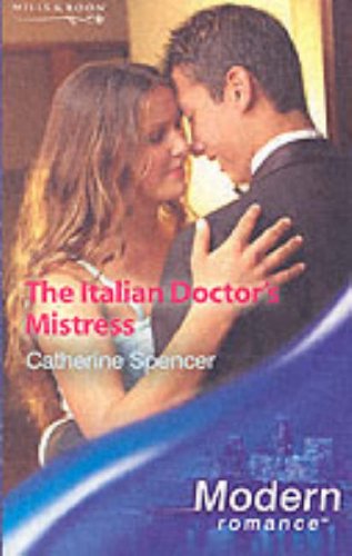 THE ITALIAN DOCTOR'S MISTRESS (MODERN ROMANCE S.) (9780263841497) by Catherine Spencer
