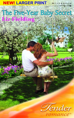 The Five-Year Baby Secret (Tender Romance) (9780263848915) by Liz Fielding