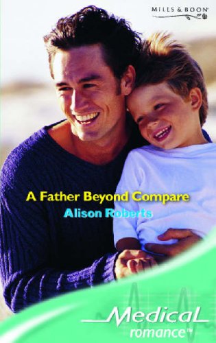 Beispielbild fr A Father Beyond Compare (Medical Romance) zum Verkauf von WorldofBooks
