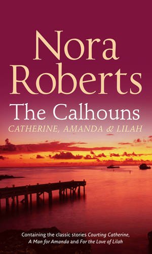 9780263867404: The Calhouns: Catherine, Amanda And Lilah: Courting Catherine / a Man for Amanda / for the Love of Lilah