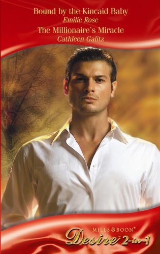 Imagen de archivo de Bound By The Kincaid Baby: Bound by the Kincaid Baby / Bound by the Kincaid Baby / The Millionaire's Miracle / The Millionaire's Miracle: AND The Millionaire's Miracle (Mills & Boon Desire) a la venta por AwesomeBooks