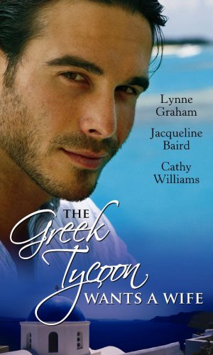 The Greek Tycoon Wants a Wife: WITH The Greek's Chosen Wife AND Bought by the Greek Tycoon AND The Greek's Forbidden Bride (Mills & Boon Special Releases) (9780263875324) by L Et Al Graham