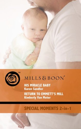 Stock image for His Miracle Baby / Return to Emmett's Mill: His Miracle Baby / Return to Emmett's Mill (Mills & Boon Special Moments) for sale by Goldstone Books