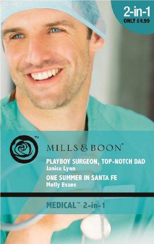 Beispielbild fr Playboy Surgeon, Top-Notch Dad / One Summer in Santa Fe: Playboy Surgeon, Top-Notch Dad / One Summer in Santa Fe (Mills and Boon Medical) zum Verkauf von Reuseabook