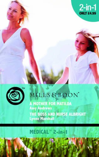 Stock image for A Mother for Matilda/The Boss and Nurse (Mills & Boon Medical): A Mother for Matilda / The Boss and Nurse Albright for sale by WorldofBooks