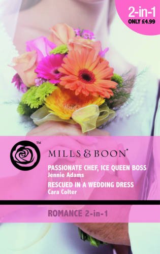 Beispielbild fr Passionate Chef, Ice Queen Boss / Rescued in a Wedding Dress: Passionate Chef, Ice Queen Boss / Rescued in a Wedding Dress (Mills & Boon Romance) zum Verkauf von AwesomeBooks