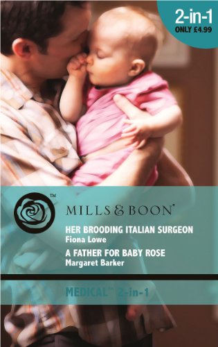 Stock image for Her Brooding Italian Surgeon/A Father for Baby Rose: Her Brooding Italian Surgeon/A Father for Baby Rose (Mills and Boon Medical) for sale by Reuseabook