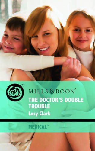 The Doctor's Double Trouble (Mills & Boon Medical) (9780263879117) by Lucy Clark