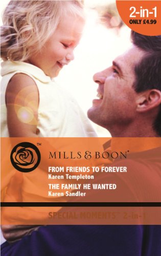 Stock image for From Friends to Forever / The Family He Wanted: From Friends to Forever / The Family He Wanted (Mills & Boon Special Moments) for sale by Goldstone Books