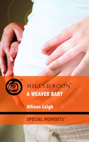 A Weaver Baby (Mills & Boon Special Moments) (9780263879988) by Allison Leigh