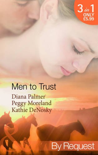 Beispielbild fr Men to Trust. Diana Palmer, Peggy Moreland, Kathie Denosky (Mills & Boon zum Verkauf von biblion2