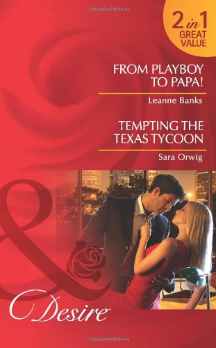 Beispielbild fr From Playboy To Papa!: From Playboy to Papa! / From Playboy to Papa! / Tempting the Texas Tycoon / Tempting the Texas Tycoon (Mills & Boon Desire) zum Verkauf von AwesomeBooks