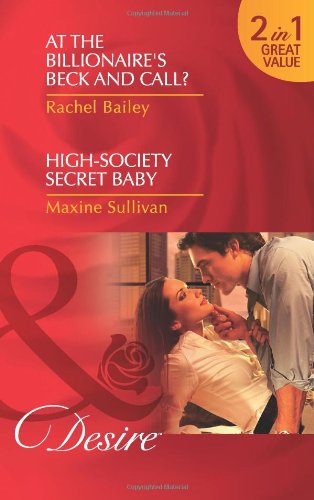 Stock image for At the Billionaire's Beck and Call?/High-Society Secret Baby (Mills & Boon Desire) for sale by WorldofBooks