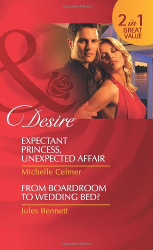 Beispielbild fr Expectant Princess, Unexpected Affair/From Boardroom to Wedding Bed?: Expectant Princess, Unexpected Affair (Royal Seductions) / from Boardroom to Wedding Bed? zum Verkauf von WorldofBooks