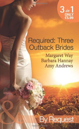 Beispielbild fr Required: Three Outback Brides: Cattle Rancher, Convenient Wife / In the Heart of the Outback. / Single Dad, Outback Wife (Mills & Boon by Request) zum Verkauf von AwesomeBooks