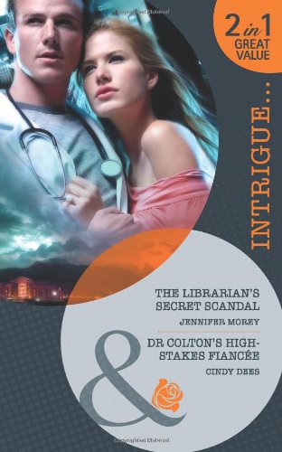 The Librarian's Secret Scandal. Jennifer Morey. Dr. Colton's High-Stakes Fiancee (9780263885149) by Jennifer Morey; Cindy Dees