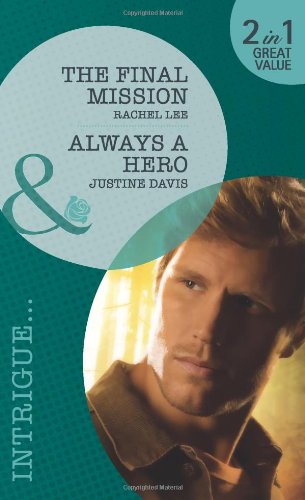 The Final Mission/Always a Hero (Mills & Boon Intrigue) (9780263885620) by Lee, Rachel