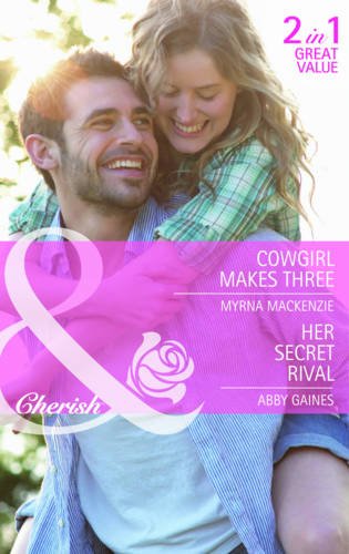 Cowgirl Makes Three: AND Her Secret Rival (Mills & Boon Cherish) (9780263888362) by Mackenzie, Myrna