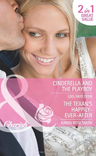 Cinderella and the Playboy. Lois Faye Dyer. the Texan's Happy-Ever-After (9780263888768) by Lois Faye Dyer; Karen Rose Smith