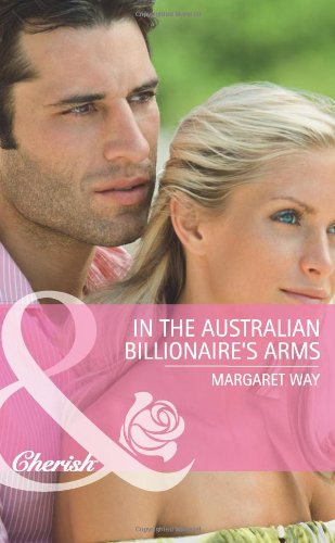 In the Australian Billionaire's Arms (Mills & Boon Cherish) - Margaret Way