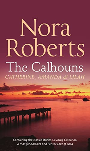 9780263890150: The Calhouns: Catherine, Amanda And Lilah: Courting Catherine (The Calhouns) / A Man For Amanda (Calhoun Women) / For The Love Of Lilah (Calhoun Women)