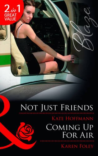 Not Just Friends/ Coming Up for Air (Mills and Boon Blaze) (9780263893793) by Hoffmann, Kate