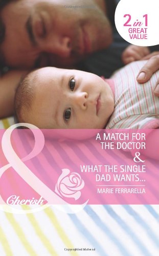 A Match for the Doctor/ What the Single Dad Wants (Mills & Boon Cherish) (9780263894066) by Ferrarella, Marie