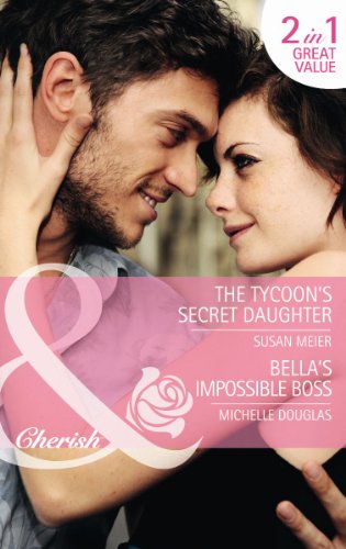 Stock image for The Tycoon's Secret Daughter: The Tycoon's Secret Daughter / Bella's Impossible Boss (First Time Dads!, Book 1) (Mills & Boon Cherish) for sale by AwesomeBooks