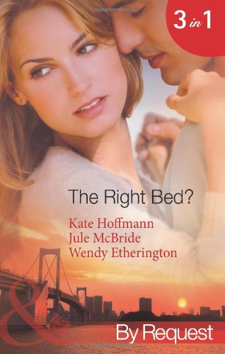 The Right Bed?. Kate Hoffmann, Jule McBride, Wendy Etherington (9780263896909) by Kate Hoffmann; Jule McBride; Wendy Etherington