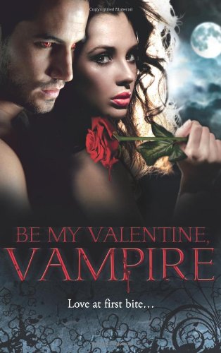 Stock image for Be My Valentine, Vampire: Vampire's Tango / A Night with a Vampire / Her Dark Heart / Salvation of the Damned / The Secret Vampire Society (Mills & Boon Special Releases) for sale by AwesomeBooks