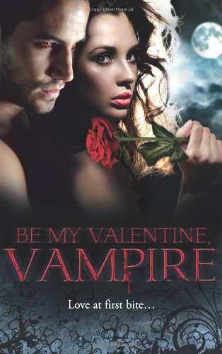 Be My Valentine, Vampire (Mills & Boon Special Releases) (9780263897166) by Lisa Childs; Vivi Anna; Michele Hauf; Cynthia Cooke; Theresa Meyers