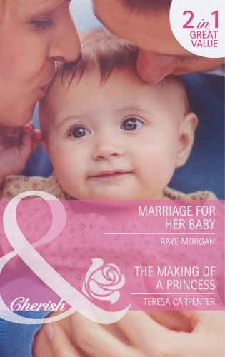 Beispielbild fr Marriage For Her Baby: Marriage for Her Baby / The Making of a Princess (The Single Mom Diaries, Book 2) (Mills and Boon Cherish) zum Verkauf von Reuseabook