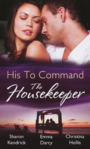 Stock image for His to Command: the Housekeeper: The Prince's Chambermaid/The Billionaire's Housekeeper Mistress/The Tuscan Tycoon's Pregnant Housekeeper for sale by Bestsellersuk