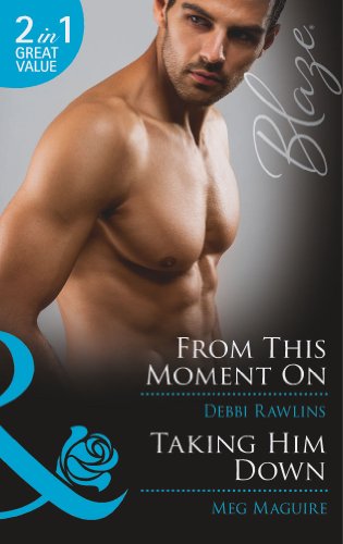 Stock image for From This Moment On: From This Moment On / Taking Him Down (Made in Montana, Book 6) (Mills & Boon Blaze) for sale by AwesomeBooks