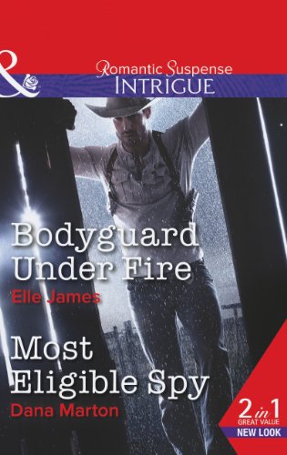 Stock image for Bodyguard Under Fire: Bodyguard Under Fire / Most Eligible Spy (Covert Cowboys, Inc., Book 3) (Mills & Boon Intrigue) for sale by AwesomeBooks