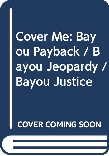 Imagen de archivo de Cover Me: Bayou Payback / Bayou Jeopardy / Bayou Justice a la venta por Goldstone Books