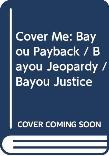 9780263906356: Cover Me: Bayou Payback / Bayou Jeopardy / Bayou Justice