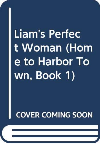 9780263906400: Liam's Perfect Woman: Book 1 (Home to Harbor Town)