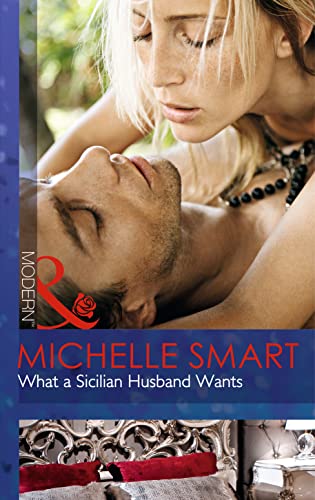 9780263908381: What A Sicilian Husband Wants (The Irresistible Sicilians, Book 1)