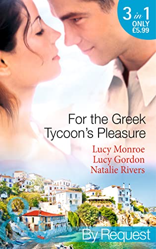 9780263911794: For the Greek Tycoon's Pleasure: The Greek's Pregnant Lover / The Greek Tycoon's Achilles Heel / The Kristallis Baby
