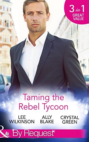 Beispielbild fr Taming the Rebel Tycoon: Wife by Approval / Dating the Rebel Tycoon / The Playboy Takes a Wife (Mills & Boon by Request) zum Verkauf von WorldofBooks