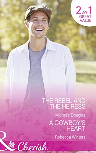 Beispielbild fr The Rebel And The Heiress: The Rebel and the Heiress / A Cowboy's Heart (The Wild Ones, Book 2) (Mills & Boon Cherish) zum Verkauf von AwesomeBooks