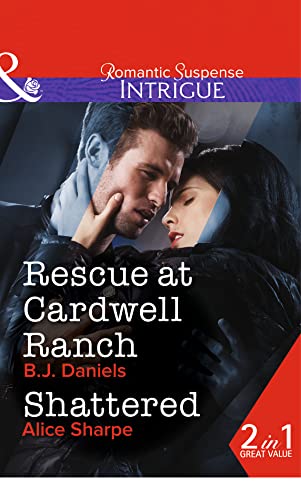 9780263913606: Rescue At Cardwell Ranch: Rescue at Cardwell Ranch / Shattered (Mills & Boon Intrigue)