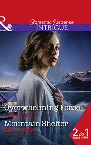 Beispielbild fr Overwhelming Force: Overwhelming Force (Omega Sector: Critical Response, Book 5) / Mountain Shelter zum Verkauf von WorldofBooks