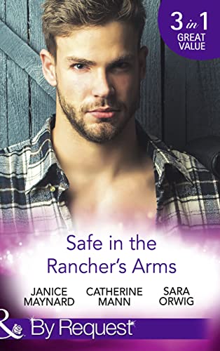 Imagen de archivo de Safe In The Rancher's Arms: Stranded with the Rancher / Sheltered by the Millionaire / Pregnant by the Texan (By Request) a la venta por AwesomeBooks