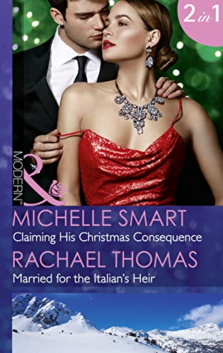Stock image for Claiming His Christmas Consequence: Claiming His Christmas Consequence / Married for the Italian's Heir (Mills & Boon Modern) (One Night With Consequences, Book 25) for sale by WorldofBooks