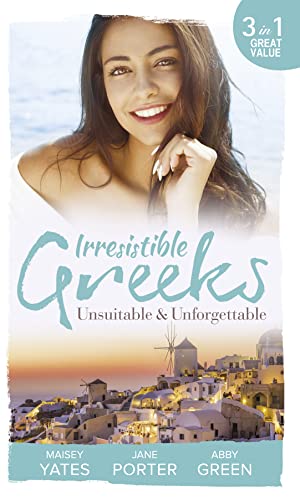 Stock image for Irresistible Greeks: Unsuitable and Unforgettable: At His Majesty's Request / The Fallen Greek Bride / Forgiven but not Forgotten? (Harlequin 4 in 1) for sale by Goldstone Books