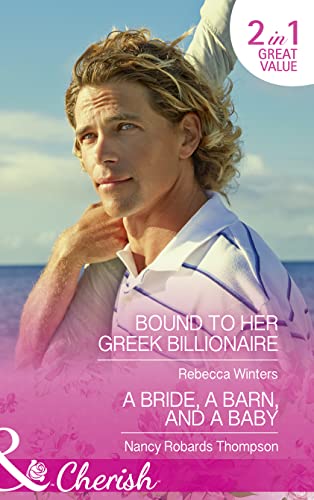 Stock image for Bound To Her Greek Billionaire: Bound to Her Greek Billionaire (The Billionaire  s Club, Book 2) / A Bride, a Barn, and a Baby (Celebration, TX, Book 2) (Cherish) for sale by AwesomeBooks